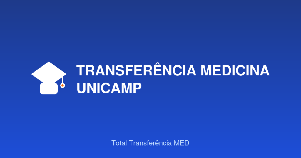 Transferência Medicina Unicamp: Vaga Remanescente Real